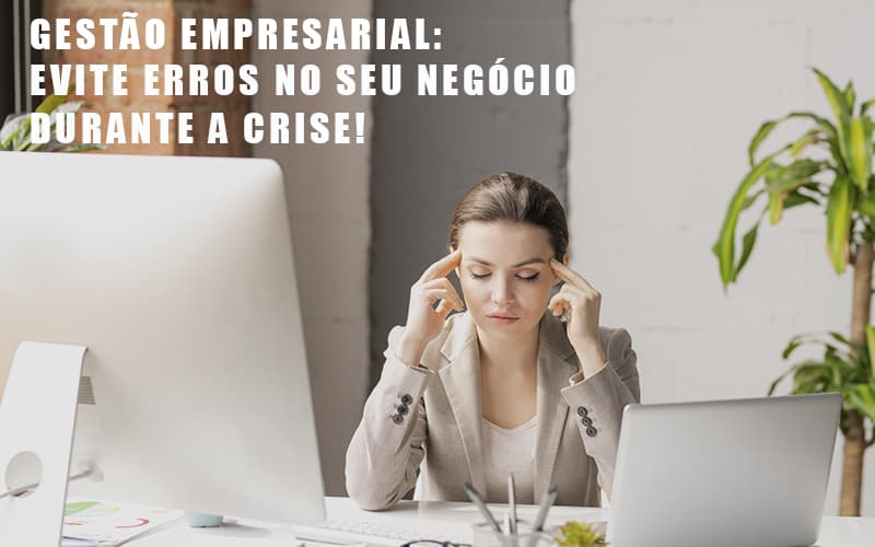 gestao-empresarial-evite-erros-no-seu-negocio-durante-a-crise - Gestão Empresarial: Evite Erros No Seu Negócio Durante A Crise!