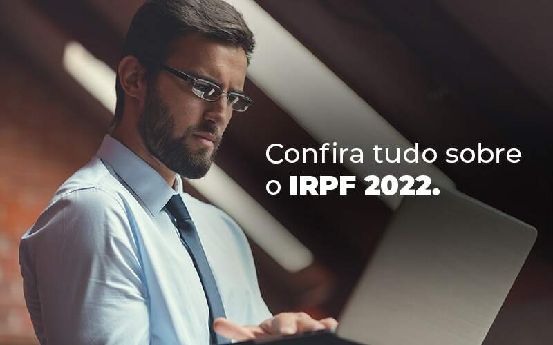 Confira Tudo Sobre O Irpf 2022 Blog - Quero montar uma empresa - IRPF 2022: tudo de que você precisa saber